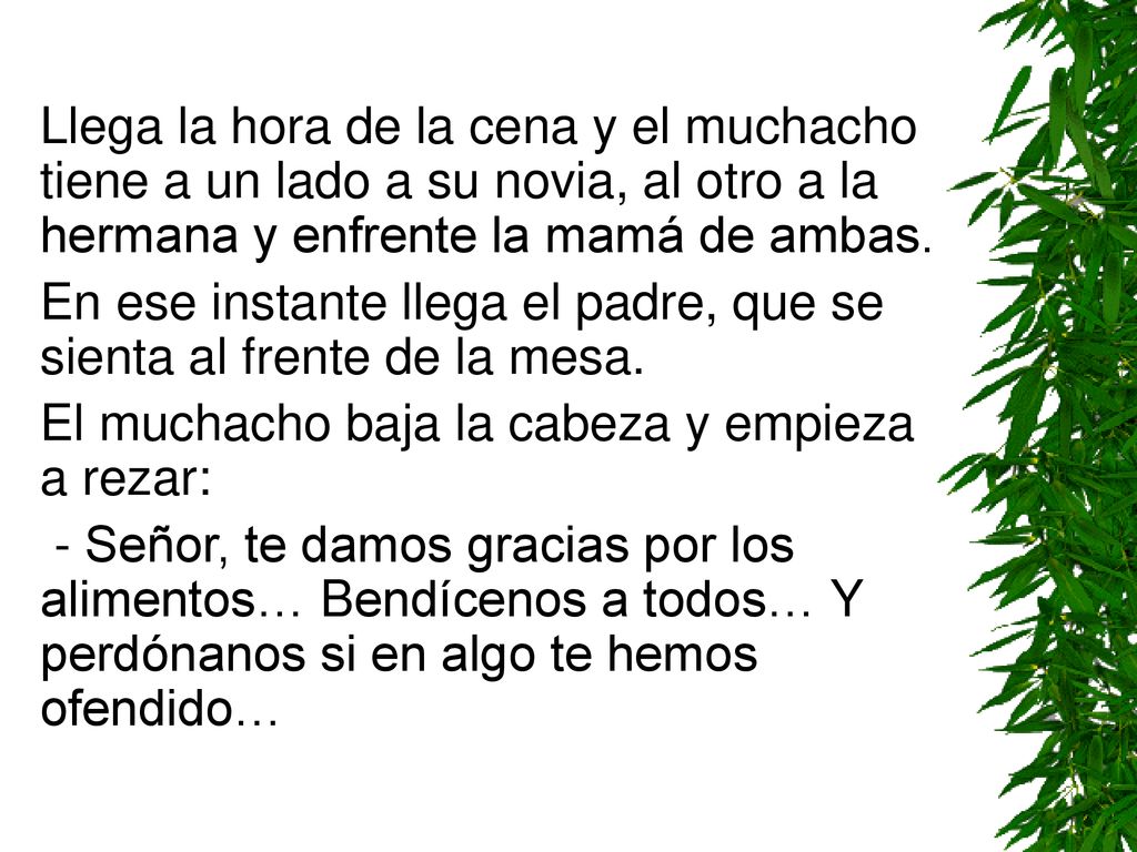Llega la hora de la cena y el muchacho tiene a un lado a su novia, al otro a la hermana y enfrente la mamá de ambas.