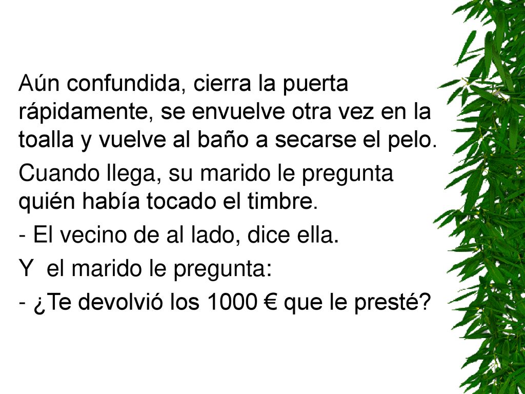 Aún confundida, cierra la puerta rápidamente, se envuelve otra vez en la toalla y vuelve al baño a secarse el pelo.