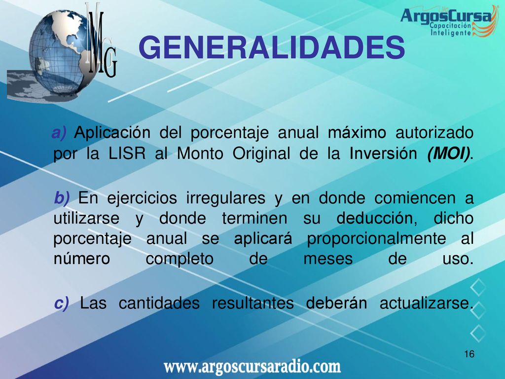 GENERALIDADES a) Aplicación del porcentaje anual máximo autorizado por la LISR al Monto Original de la Inversión (MOI).