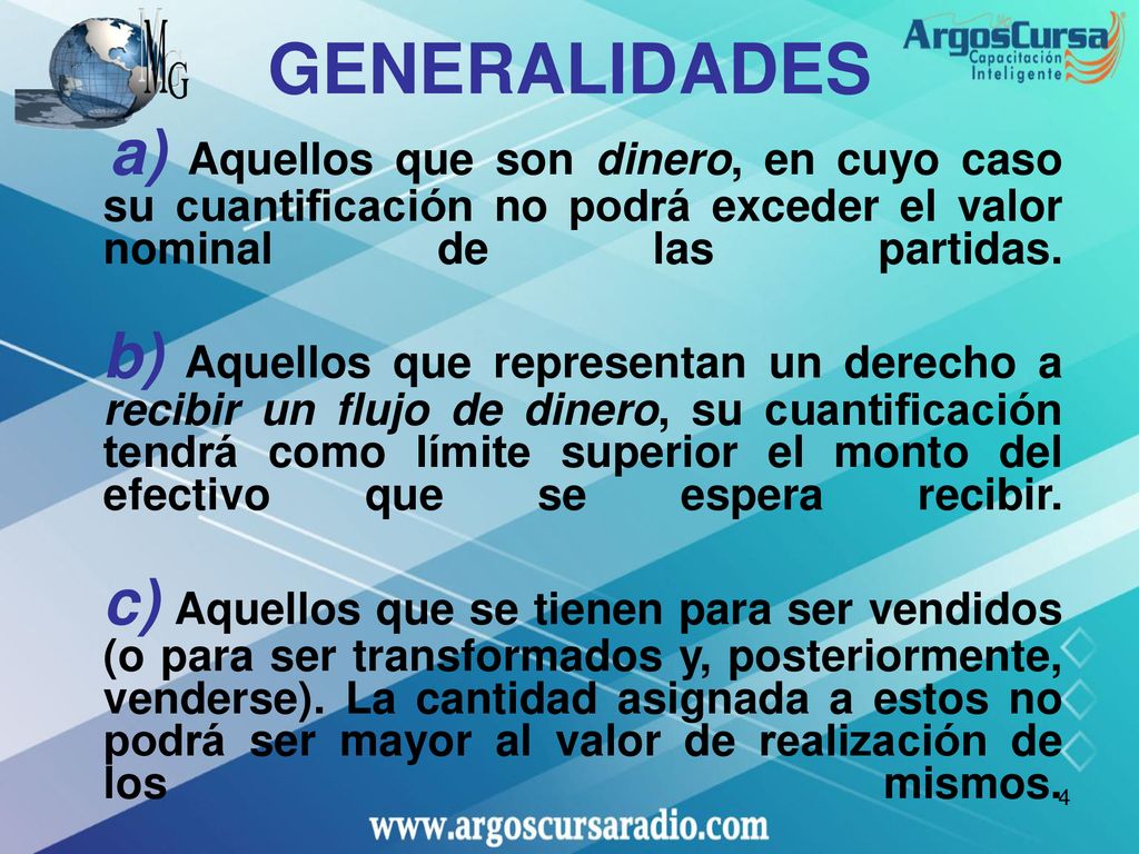 GENERALIDADES a) Aquellos que son dinero, en cuyo caso su cuantificación no podrá exceder el valor nominal de las partidas.
