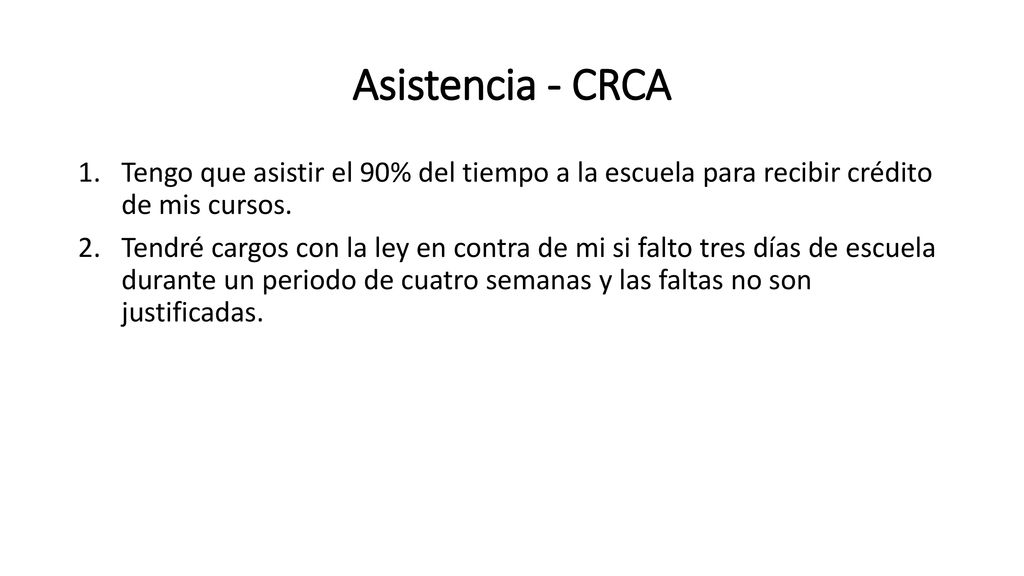 Asistencia - CRCA Tengo que asistir el 90% del tiempo a la escuela para recibir crédito de mis cursos.