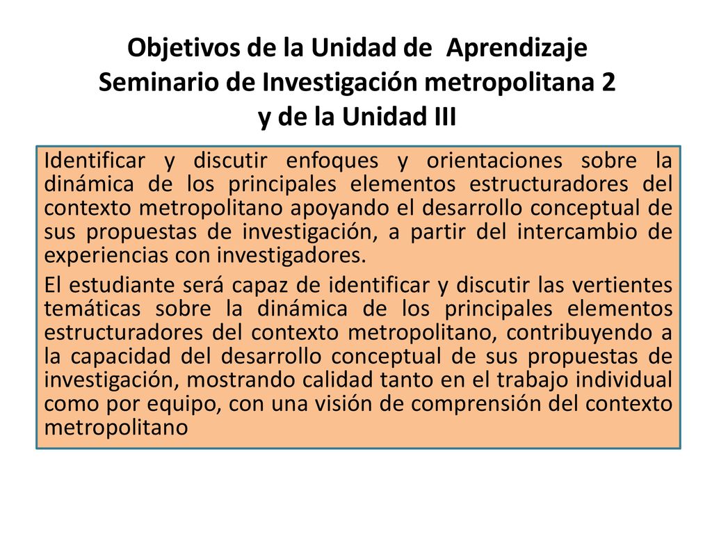 Objetivos de la Unidad de Aprendizaje Seminario de Investigación metropolitana 2 y de la Unidad III