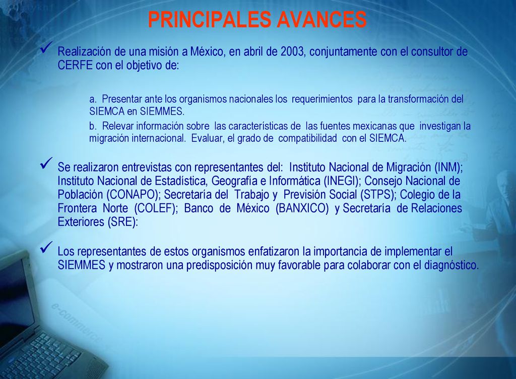 PRINCIPALES AVANCES Realización de una misión a México, en abril de 2003, conjuntamente con el consultor de CERFE con el objetivo de: