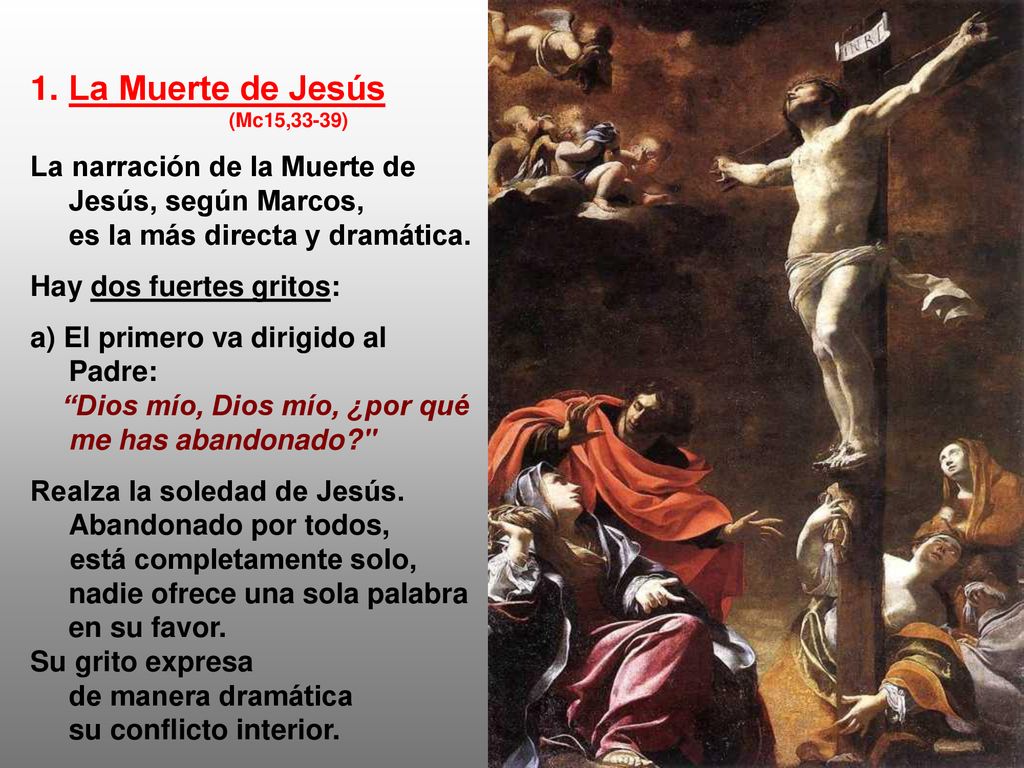 La Muerte de Jesús (Mc15,33-39) La narración de la Muerte de Jesús, según Marcos, es la más directa y dramática.