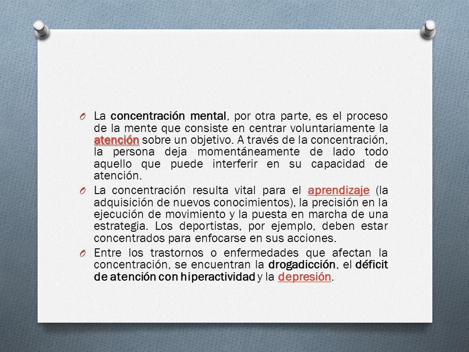 La concentración mental, por otra parte, es el proceso de la mente que consiste en centrar voluntariamente la atención sobre un objetivo. A través de la concentración, la persona deja momentáneamente de lado todo aquello que puede interferir en su capacidad de atención.
