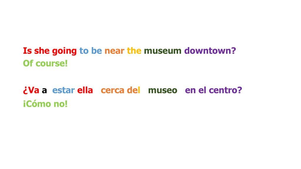 ¿Va a estar ella cerca del museo en el centro