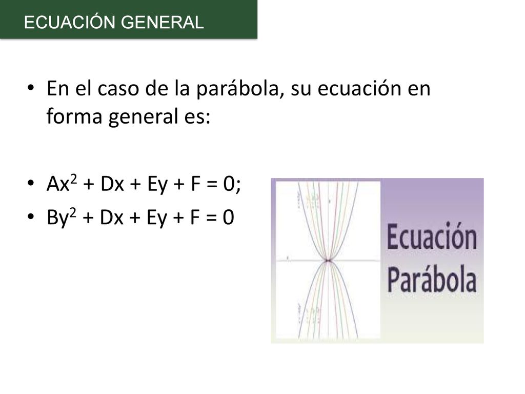 En el caso de la parábola, su ecuación en forma general es: