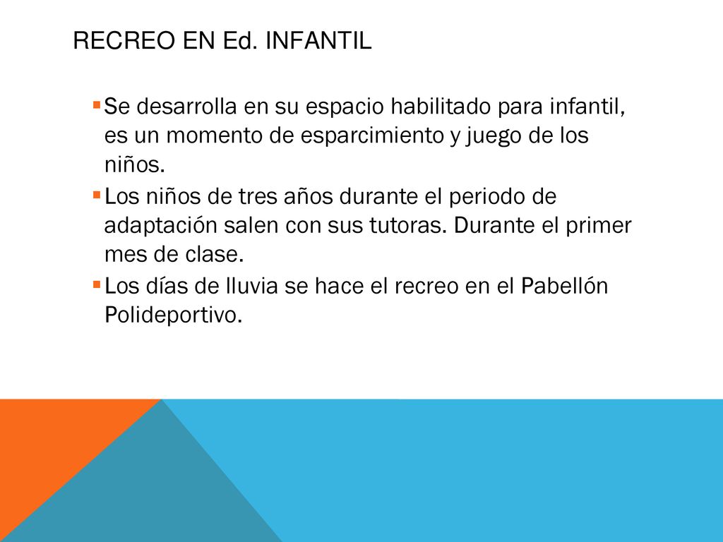RECREO EN Ed. INFANTIL Se desarrolla en su espacio habilitado para infantil, es un momento de esparcimiento y juego de los niños.