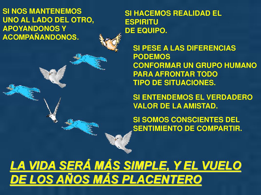 LA VIDA SERÁ MÁS SIMPLE, Y EL VUELO DE LOS AÑOS MÁS PLACENTERO