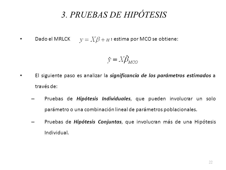 3. PRUEBAS DE HIPÓTESIS Dado el MRLCK , si se estima por MCO se obtiene: