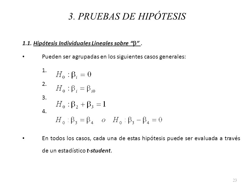 3. PRUEBAS DE HIPÓTESIS 1.1. Hipótesis Individuales Lineales sobre b . Pueden ser agrupadas en los siguientes casos generales: