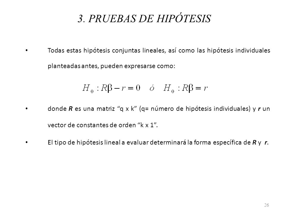 3. PRUEBAS DE HIPÓTESIS Todas estas hipótesis conjuntas lineales, así como las hipótesis individuales planteadas antes, pueden expresarse como: