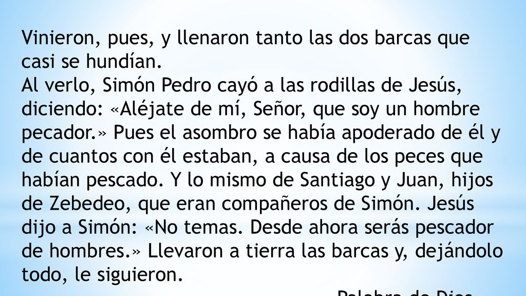 Vinieron, pues, y llenaron tanto las dos barcas que casi se hundían