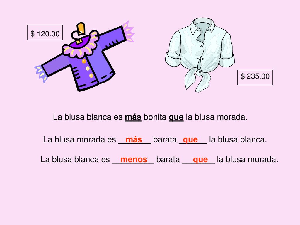 La blusa blanca es más bonita que la blusa morada.