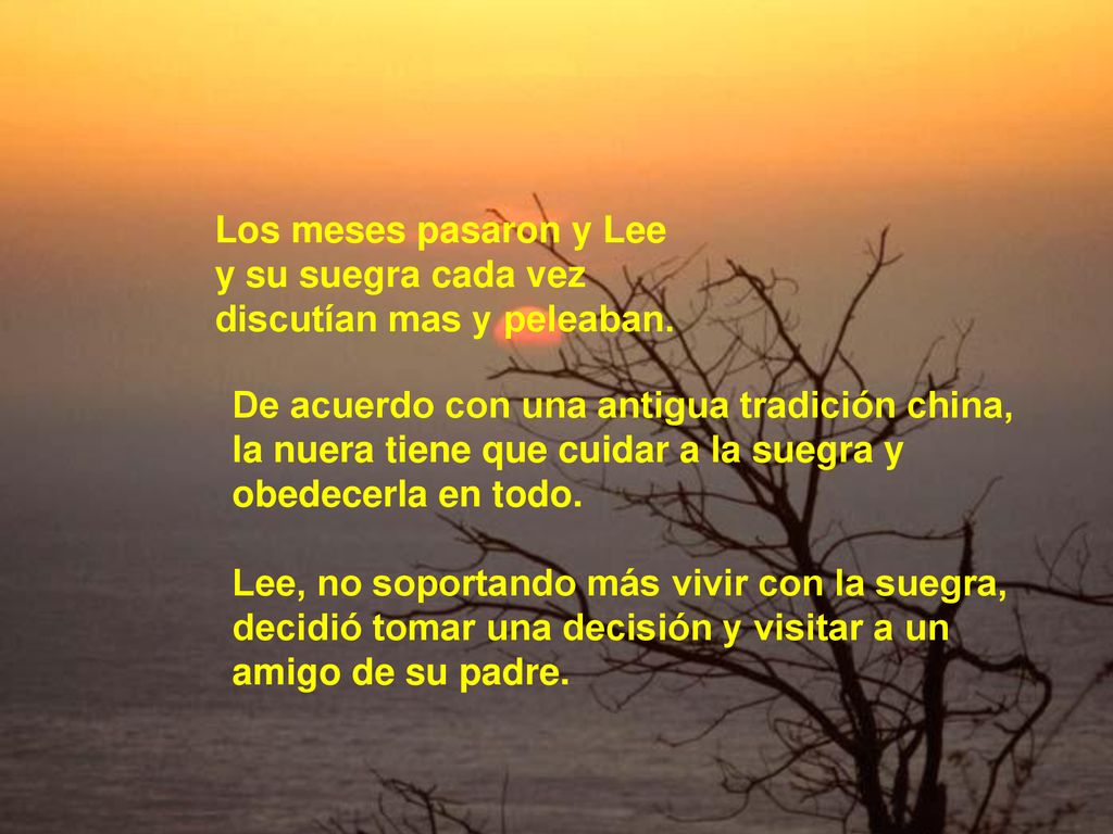 Los meses pasaron y Lee y su suegra cada vez. discutían mas y peleaban. De acuerdo con una antigua tradición china,