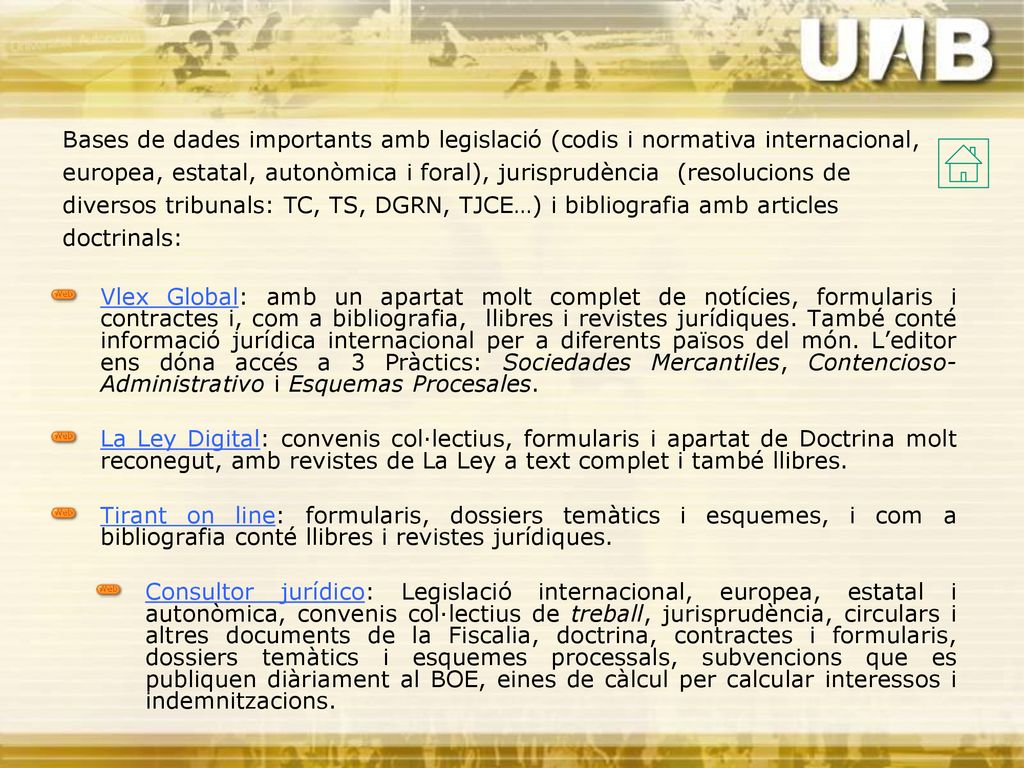 Bases de dades importants amb legislació (codis i normativa internacional, europea, estatal, autonòmica i foral), jurisprudència (resolucions de diversos tribunals: TC, TS, DGRN, TJCE…) i bibliografia amb articles doctrinals: