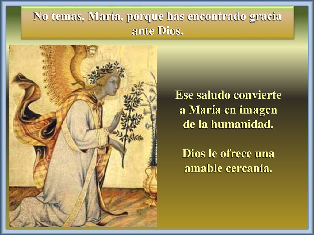 No temas, María, porque has encontrado gracia ante Dios.