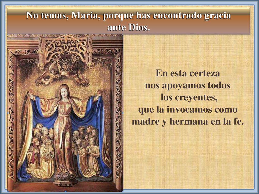 No temas, María, porque has encontrado gracia ante Dios.
