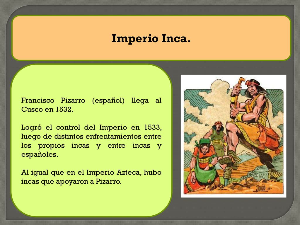 Imperio Inca. Francisco Pizarro (español) llega al Cusco en 1532.