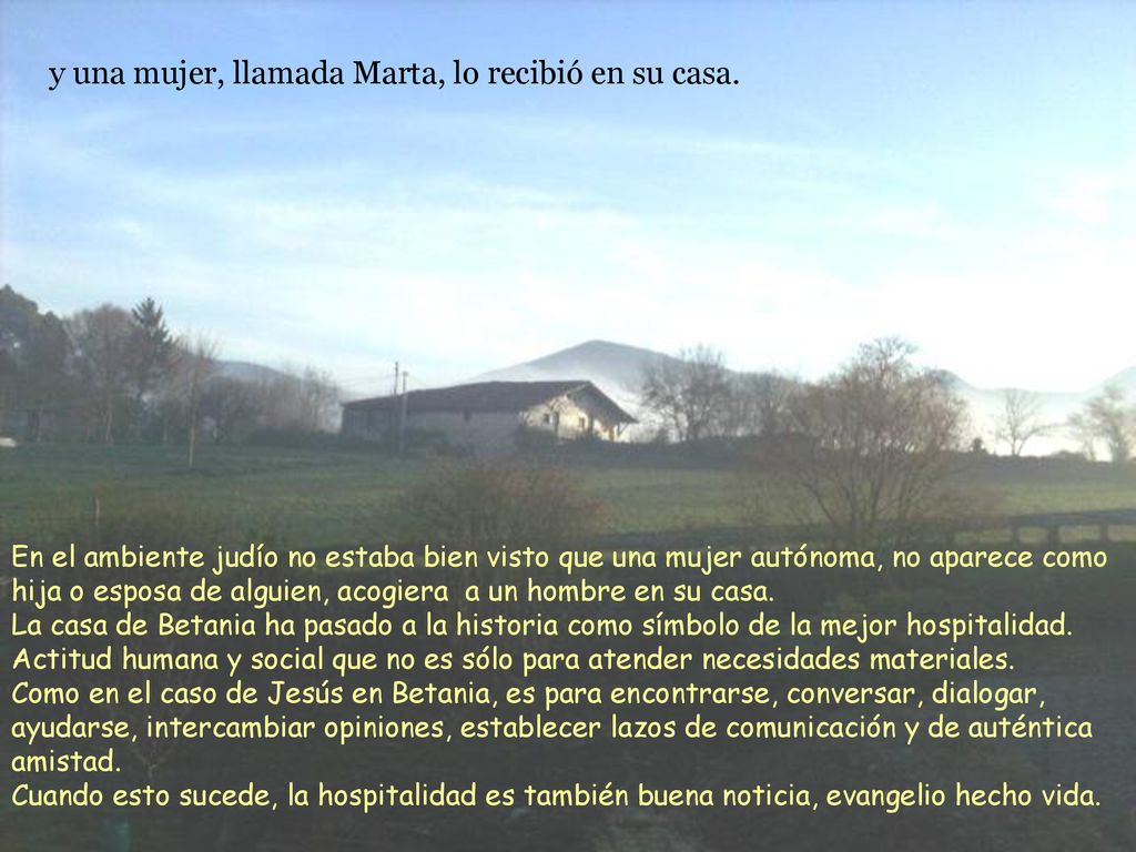 y una mujer, llamada Marta, lo recibió en su casa.