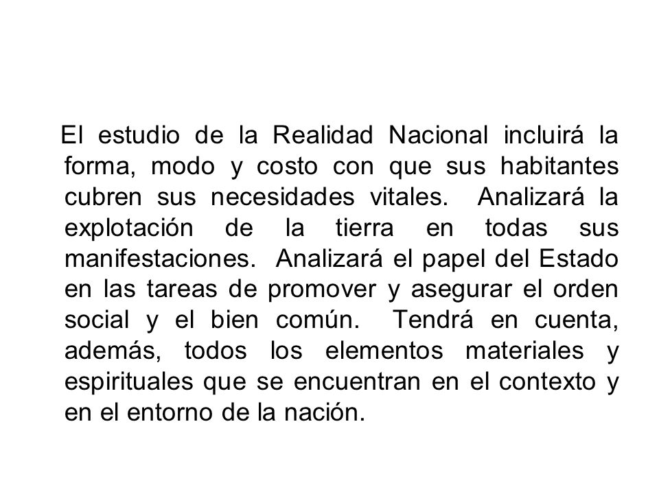 El estudio de la Realidad Nacional incluirá la forma, modo y costo con que sus habitantes cubren sus necesidades vitales.