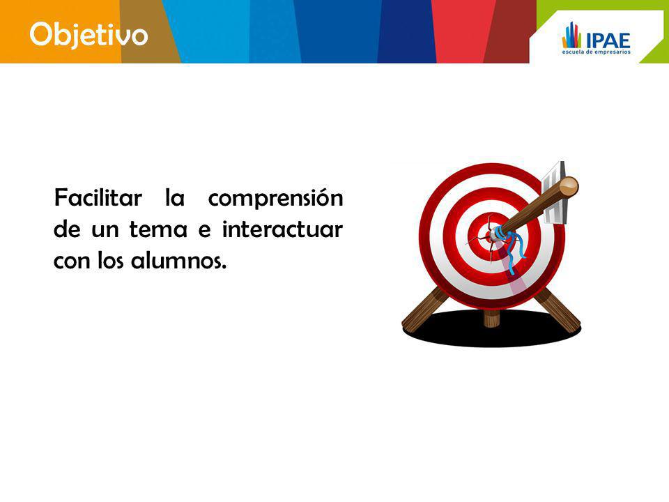 Objetivo Facilitar la comprensión de un tema e interactuar con los alumnos.