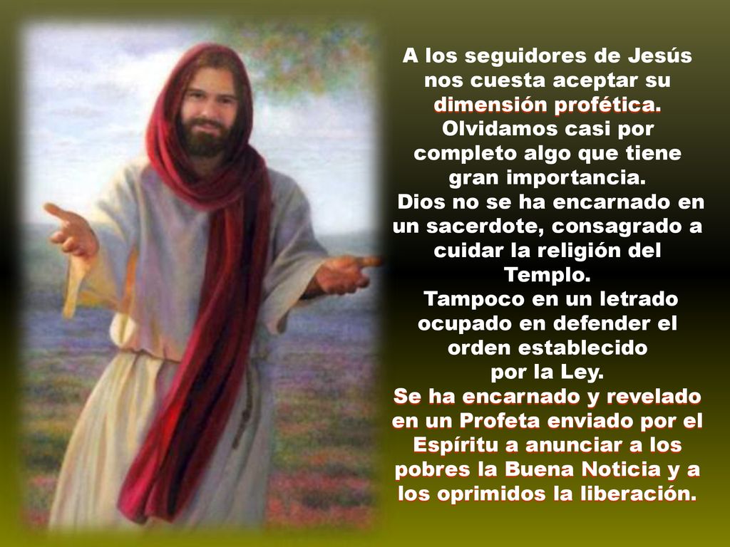 A los seguidores de Jesús nos cuesta aceptar su dimensión profética.