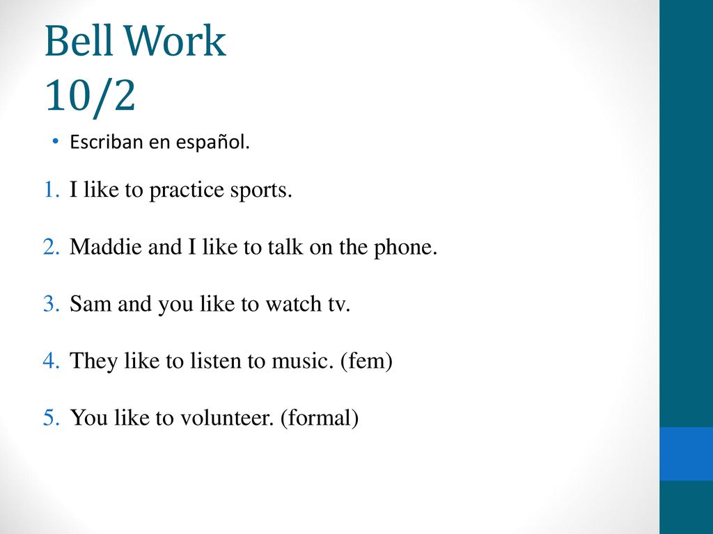 Bell Work 10/2 I like to practice sports.