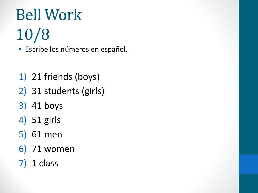 Bell Work 10/8 21 friends (boys) 31 students (girls) 41 boys 51 girls