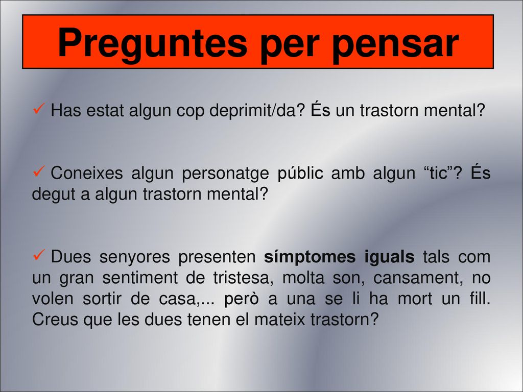 Preguntes per pensar Has estat algun cop deprimit/da És un trastorn mental
