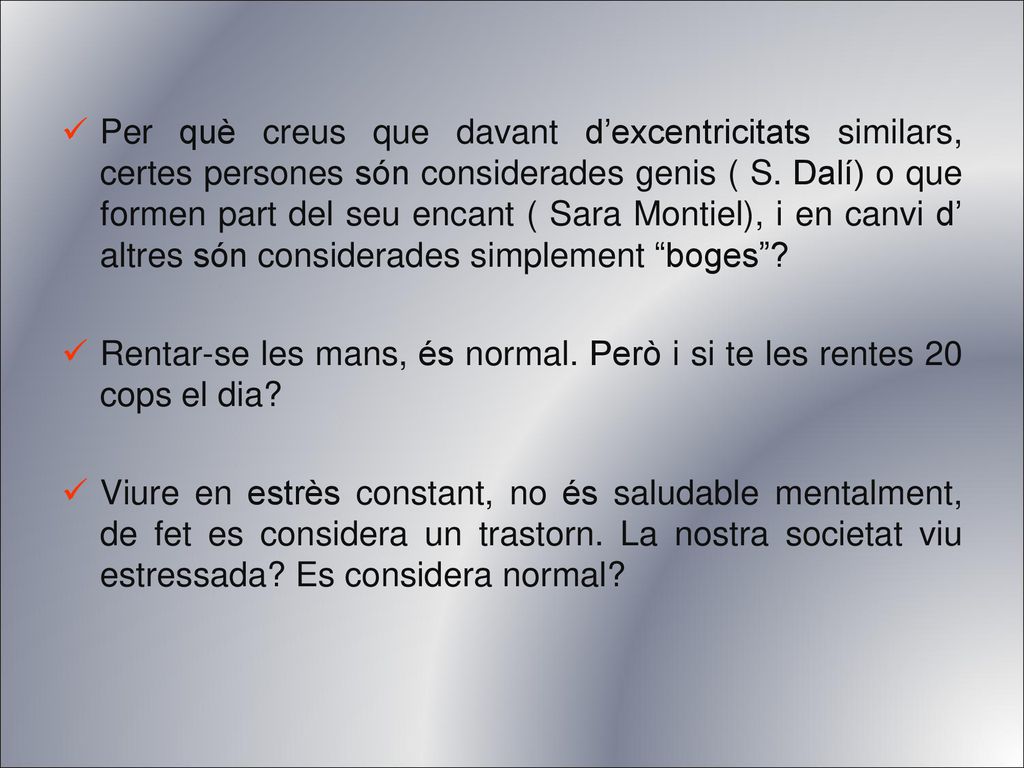 Per què creus que davant d’excentricitats similars, certes persones són considerades genis ( S. Dalí) o que formen part del seu encant ( Sara Montiel), i en canvi d’ altres són considerades simplement boges