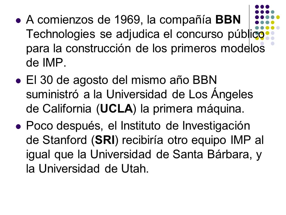 A comienzos de 1969, la compañía BBN Technologies se adjudica el concurso público para la construcción de los primeros modelos de IMP.