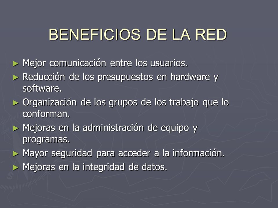 BENEFICIOS DE LA RED Mejor comunicación entre los usuarios.