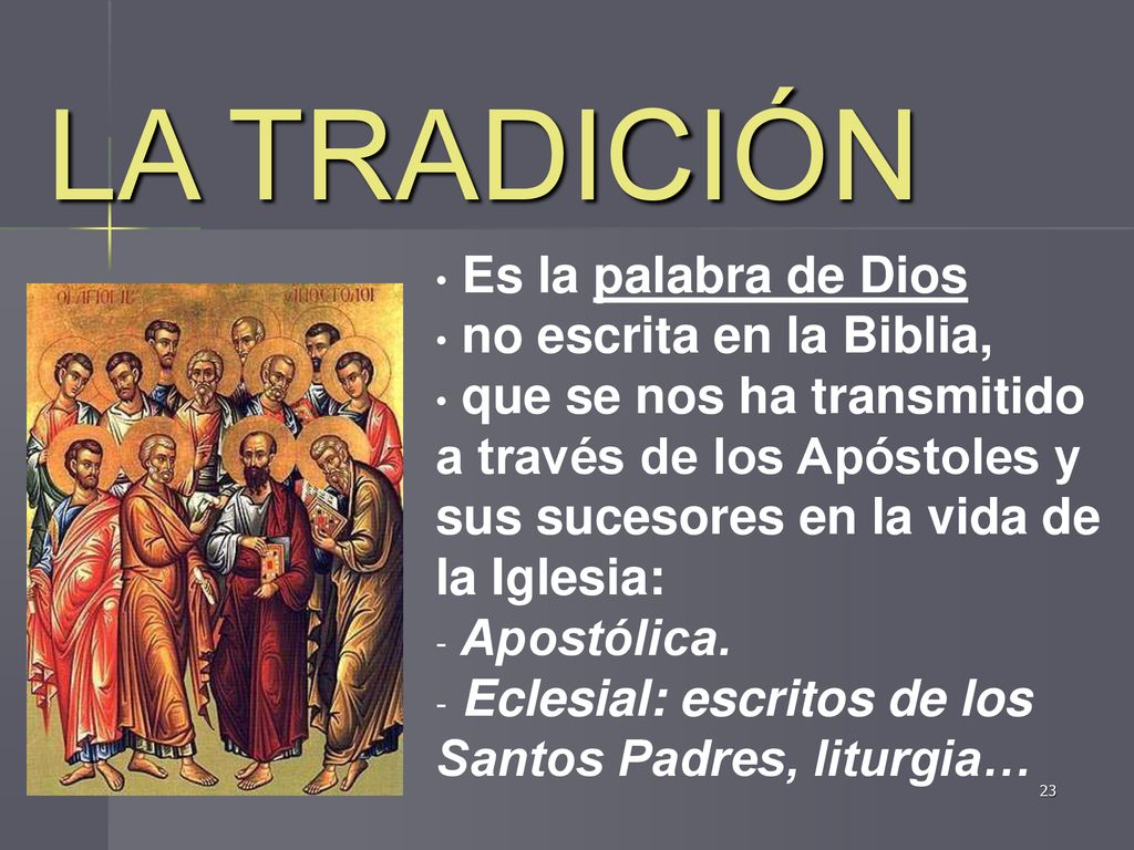 LA TRADICIÓN Es la palabra de Dios no escrita en la Biblia,