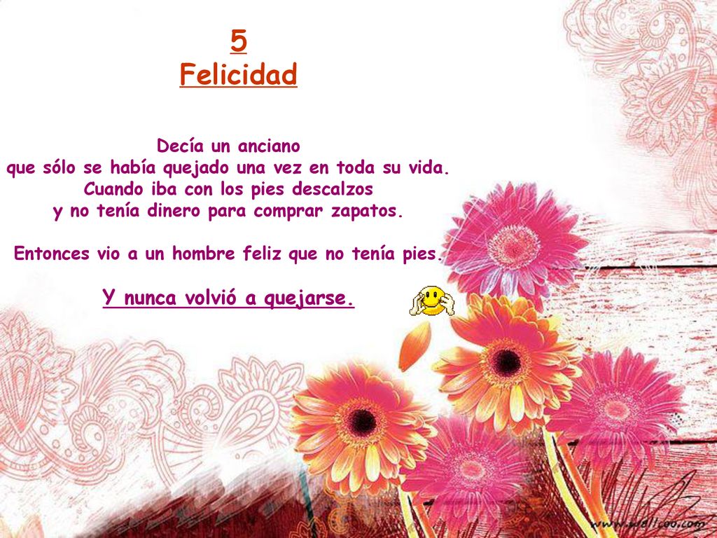 5 Felicidad Y nunca volvió a quejarse. Decía un anciano