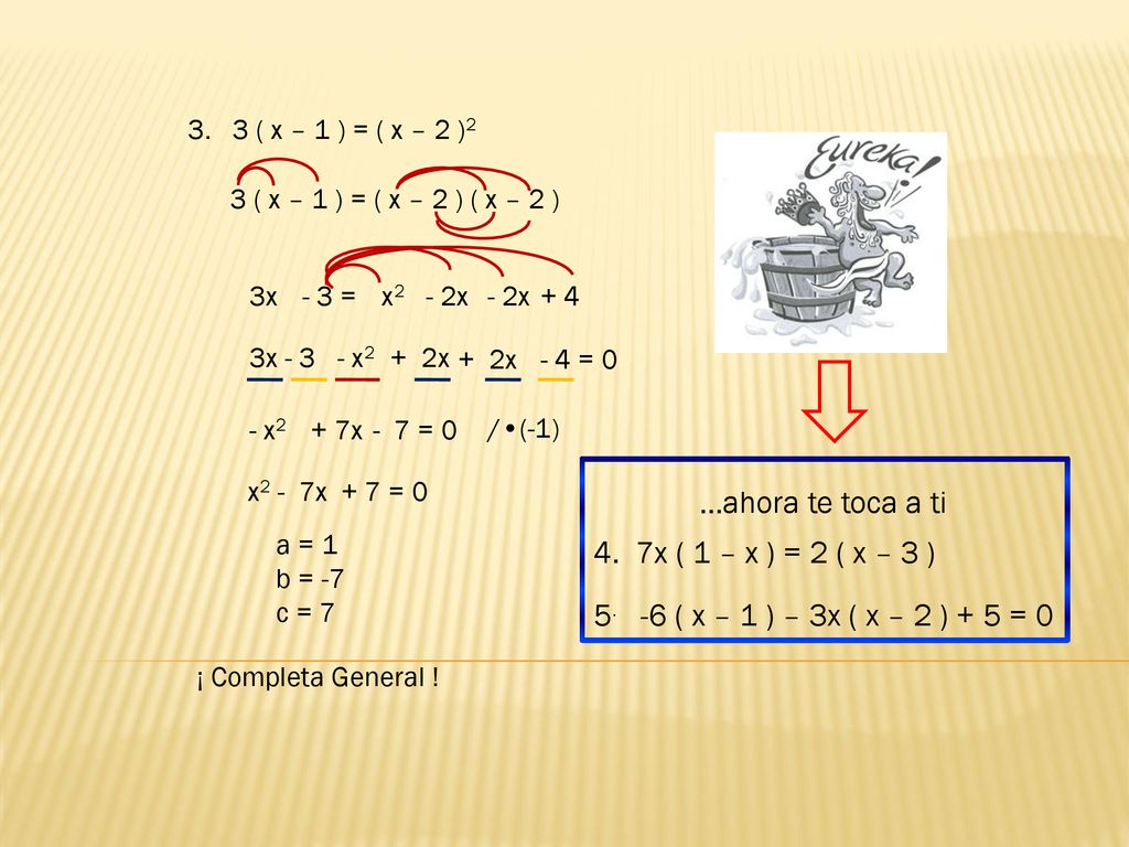 …ahora te toca a ti 7x ( 1 – x ) = 2 ( x – 3 )