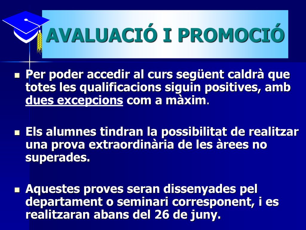 AVALUACIÓ I PROMOCIÓ Per poder accedir al curs següent caldrà que totes les qualificacions siguin positives, amb dues excepcions com a màxim.