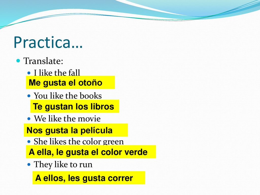 Practica… Translate: I like the fall You like the books