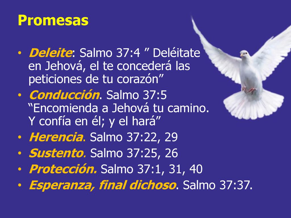 Promesas Deleite: Salmo 37:4 Deléitate en Jehová, el te concederá las peticiones de tu corazón