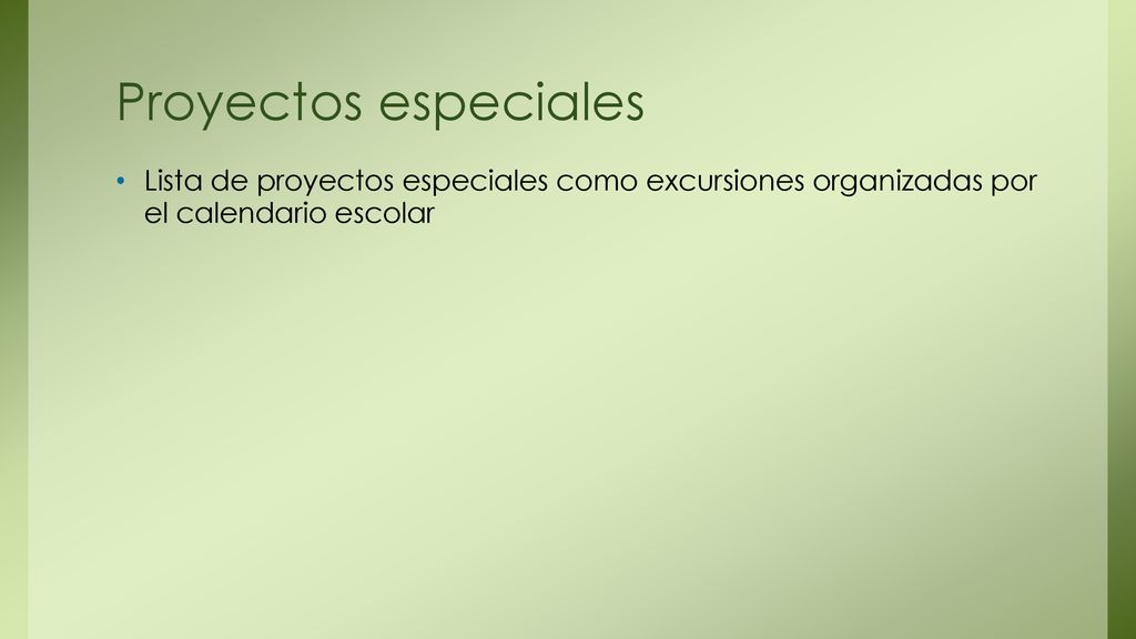 Proyectos especiales Lista de proyectos especiales como excursiones organizadas por el calendario escolar.