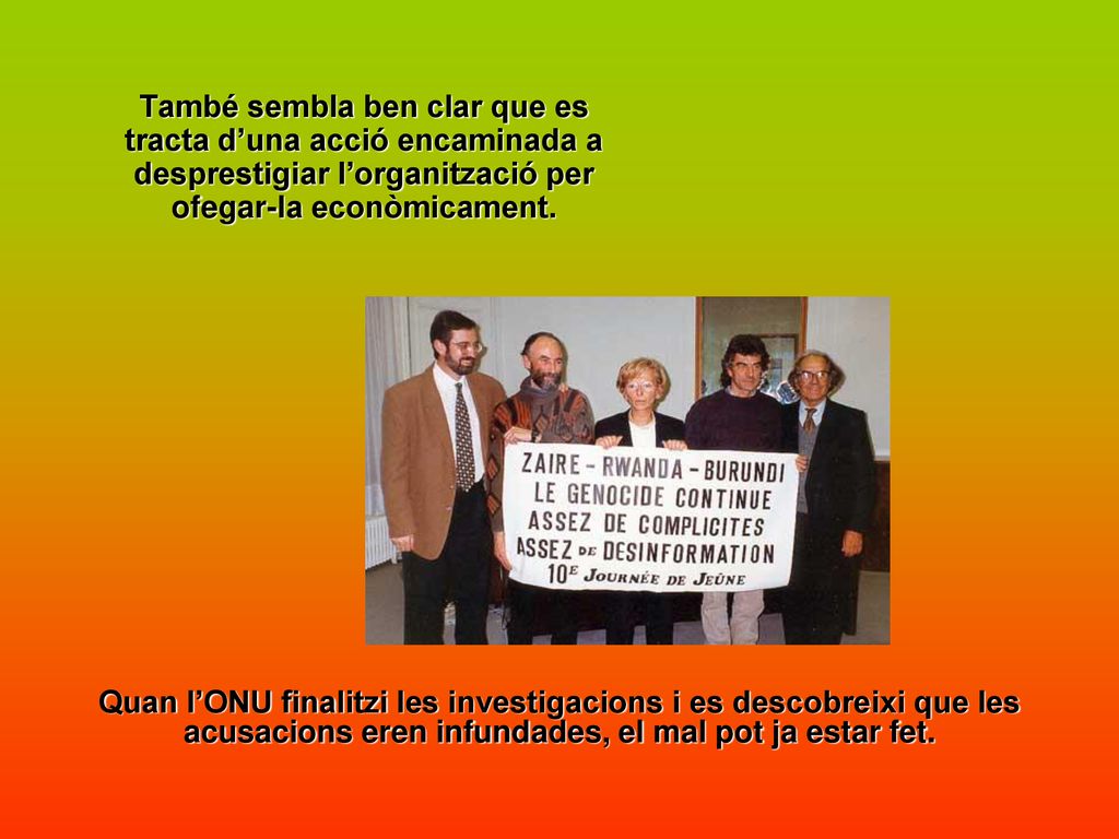 També sembla ben clar que es tracta d’una acció encaminada a desprestigiar l’organització per ofegar-la econòmicament.