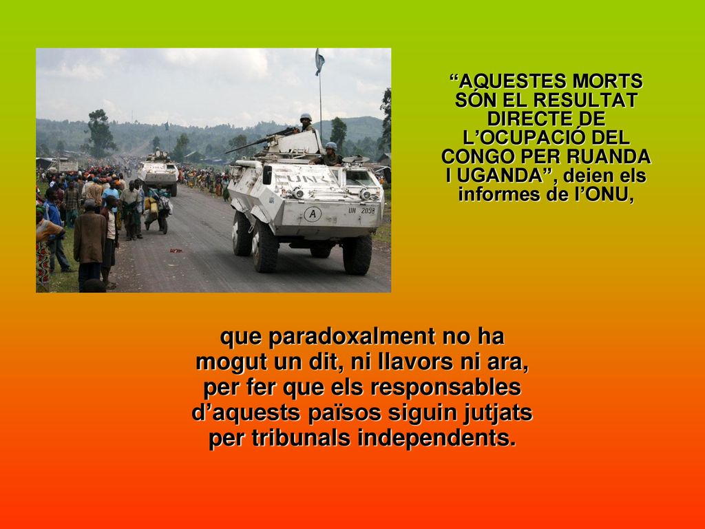 AQUESTES MORTS SÓN EL RESULTAT DIRECTE DE L’OCUPACIÓ DEL CONGO PER RUANDA I UGANDA , deien els informes de l’ONU,