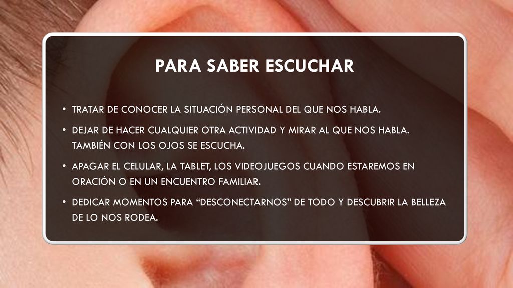 Para saber escuchar Tratar de conocer la situación personal del que nos habla.