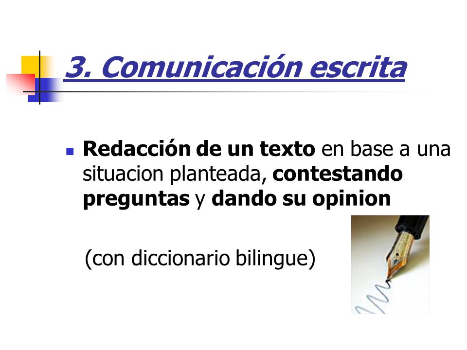 3. Comunicación escrita Redacción de un texto en base a una situacion planteada, contestando preguntas y dando su opinion.