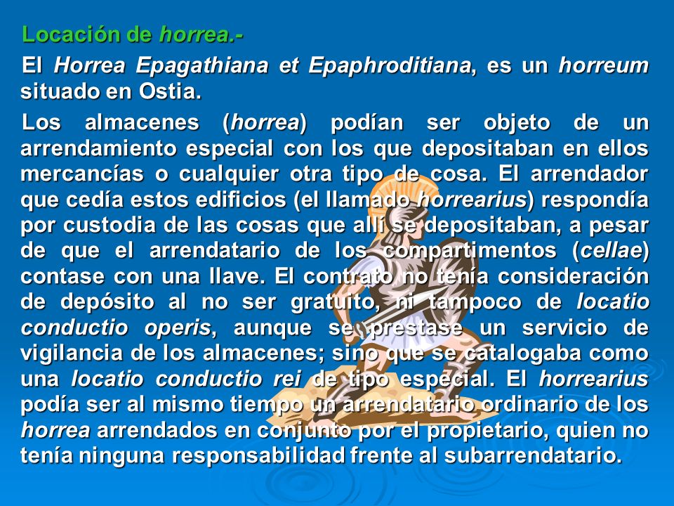 Locación de horrea.- El Horrea Epagathiana et Epaphroditiana, es un horreum situado en Ostia.
