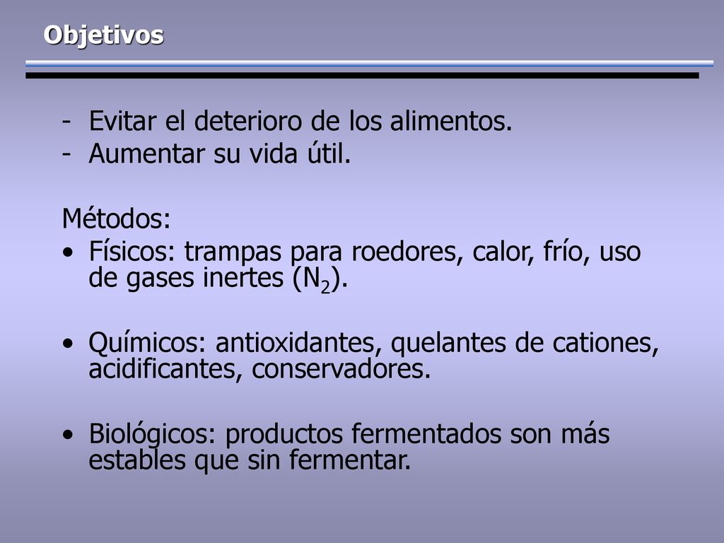 Evitar el deterioro de los alimentos. Aumentar su vida útil. Métodos:
