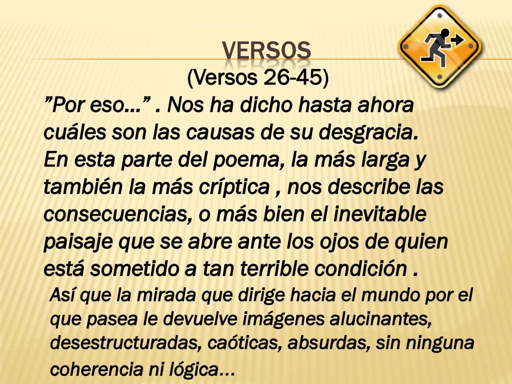 versos (Versos 26-45) Por eso… . Nos ha dicho hasta ahora cuáles son las causas de su desgracia.