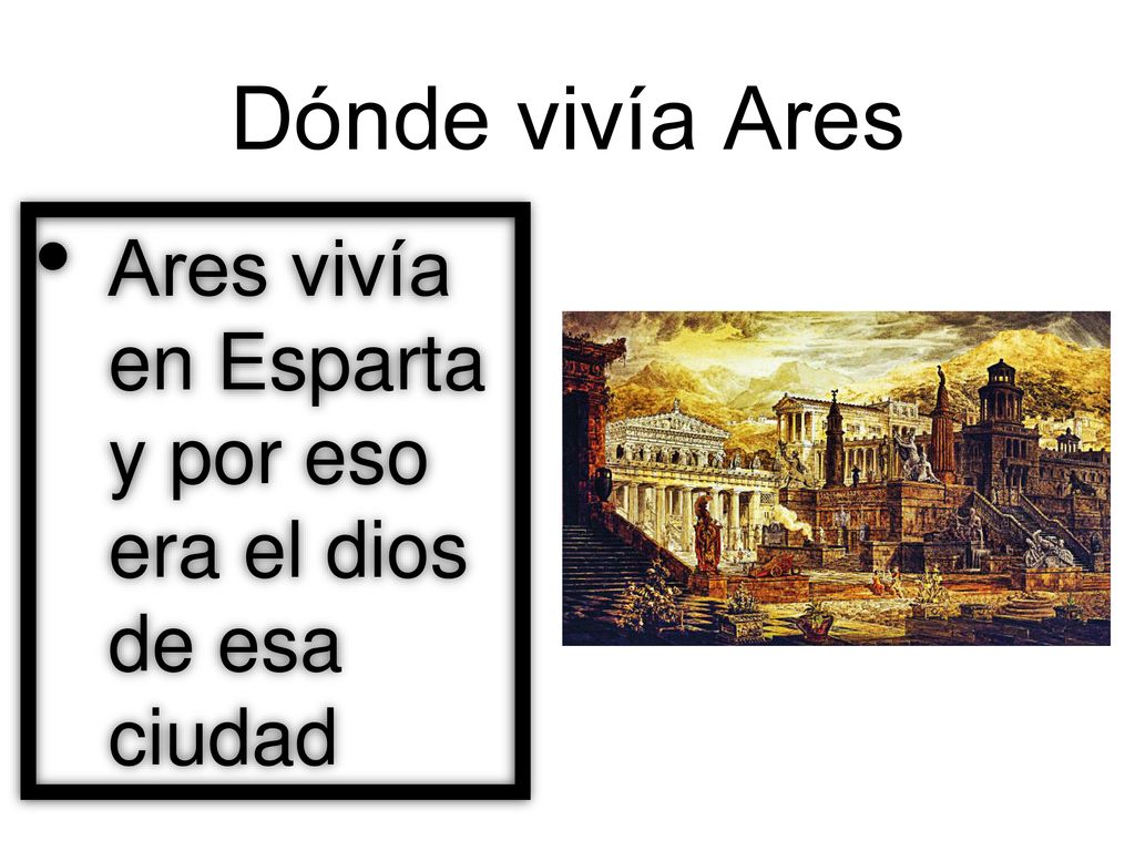 Dónde vivía Ares Ares vivía en Esparta y por eso era el dios de esa ciudad