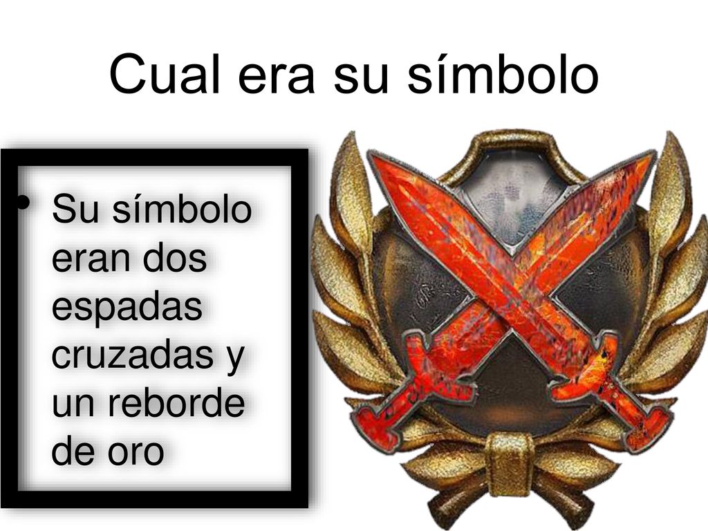 Cual era su símbolo Su símbolo eran dos espadas cruzadas y un reborde de oro