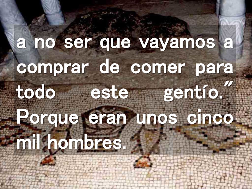 a no ser que vayamos a comprar de comer para todo este gentío